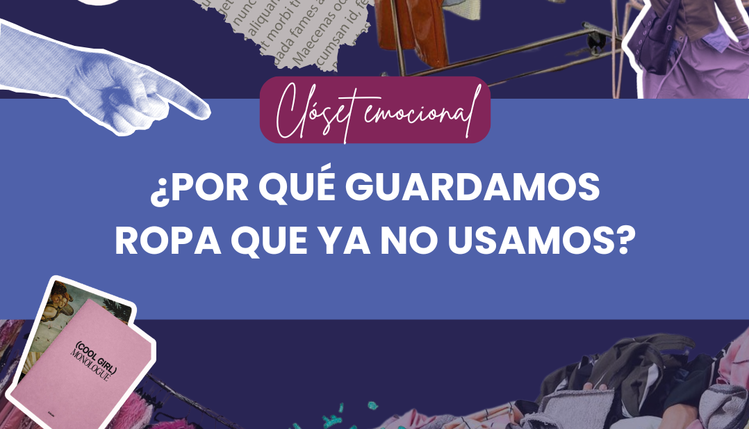 Clóset emocional: ¿Por qué guardamos ropa que ya no usamos?